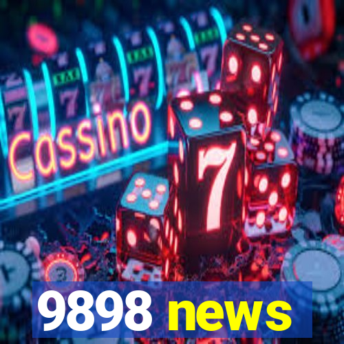 9898 news